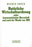 Natürliche Wirtschaftsordnung unter kommunistischer Herrschaft und nach der Wende vom Herbst 1989