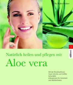 Natürlich heilen und pflegen mit Aloe vera - Rahn-Huber, Ulla