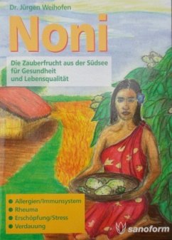 Noni - Die Zauberfrucht aus der Südsee für Gesundheit und Lebensqualität - Weihofen, Jürgen