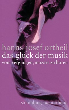 Das Glück der Musik - Ortheil, Hanns-Josef