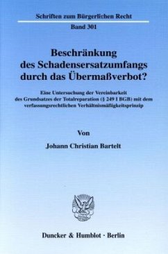 Beschränkung des Schadensersatzumfangs durch das Übermaßverbot? - Bartelt, Johann Christian