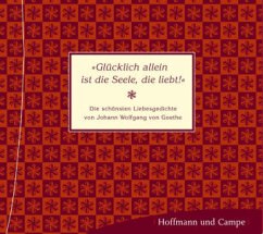Cover Glücklich allein ist die Seele, die liebt!, Die schönsten Liebesgedichte