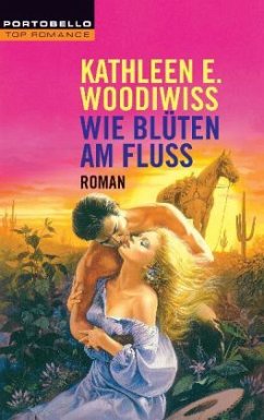 Wie Blüten am Fluß - Woodiwiss, Kathleen E. Wie Blüten am Fluß - Woodiwiss, Kathleen E.