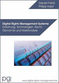 Digital Rights Management Systeme - Einführung, Technologien, Recht, Ökonomie und Marktanalyse Digital Rights Management Systeme - Einführung, Technologien, Recht, Ökonomie und Marktanalyse