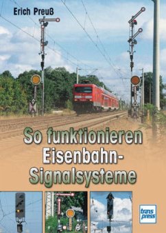 So funktionieren Eisenbahn-Signalsysteme - Preuß, Erich