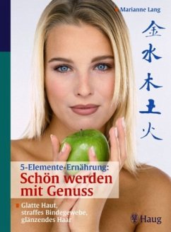 5-Elemente-Ernährung: Schön werden mit Genuss - Lang, Marianne