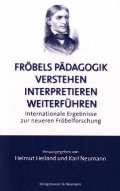 Fröbels Pädagogik verstehen, interpretieren, weiterführen - Heiland, Helmut / Neumann, Karl (Hgg.)