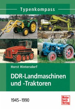 DDR-Traktoren und Landmaschinen 1945 - 1990 - Hintersdorf, Horst