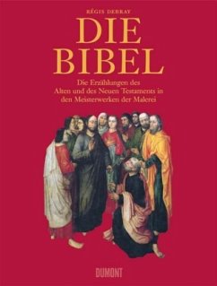 Die Bibel. Die Erzählungen des Alten und des Neuen Testaments in den Meisterwerken der Malerei - Debray, Regis