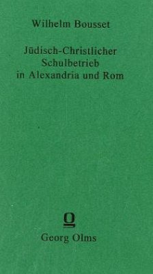 Jüdisch-Christlicher Schulbetrieb in Alexandria und Rom - Bousset, Wilhelm