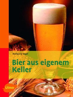 Bier aus eigenem Keller - Vogel, Wolfgang