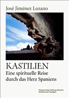 Kastilien - Eine spirituelle Reise durch das Herz Spaniens - Lozano, José Jiménez Kastilien - Eine spirituelle Reise durch das Herz Spaniens - Lozano, José Jiménez
