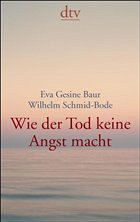 Wie der Tod keine Angst macht - Baur, Eva Gesine; Schmid-Bode, Wilhelm