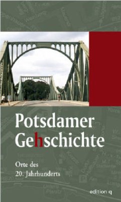 Potsdamer Gehschichte, Streifzüge ins 20. Jahrhundert - Rogg, Matthias / Lang, Arnim (Hgg.)