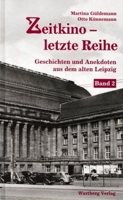 Zeitkino - Letzte Reihe - Geschichten und Anekdoten aus dem alten Leipzig, Band 2 - Güldemann, Martina;Künnemann, Otto
