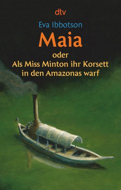 Maia oder Als Miss Minton ihr Korsett in den Amazonas warf - Ibbotson, Eva