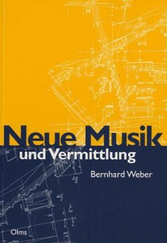 Neue Musik und Vermittlung - Weber, Bernhard