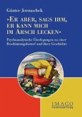 'Er aber, sags ihm, er kann mich im Arsche lecken' 'Er aber, sags ihm, er kann mich im Arsche lecken'