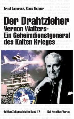 Der Drahtzieher. Vernon Walters - ein Geheimdienstgeneral des Kalten Krieges - Eichner, Klaus; Langrock, Ernst