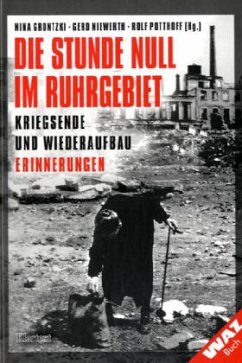 Die Stunde Null im Ruhrgebiet - Grontzki, Nina / Niewerth, Gerd / Potthoff, Rolf (Hgg.)