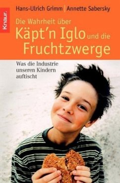 Die Wahrheit über Käpt'n Iglo und die Fruchtzwerge - Grimm, Hans-Ulrich; Sabersky, Annette