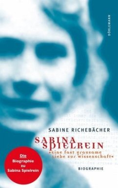 Sabina Spielrein - 'Eine fast grausame Liebe zur Wissenschaft' - Richebächer, Sabine