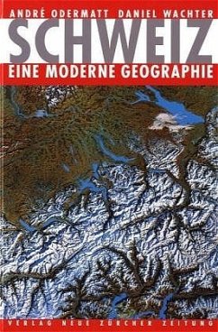 Schweiz - eine moderne Geographie - Odermatt, André;Wachter, Daniel