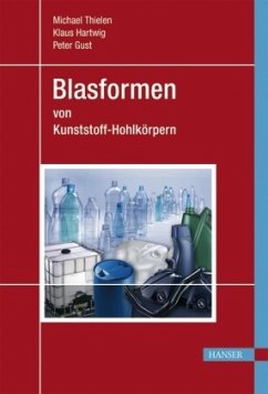 Blasformen von Kunststoff-Hohlkörpern - Thielen, Michael;Gust, Peter;Hartwig, Klaus