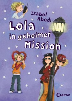 Lola in geheimer Mission / Lola Bd.3 - Abedi, Isabel