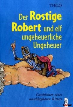 Der Rostige Robert und elf ungeheuerliche Ungeheuer - Thilo