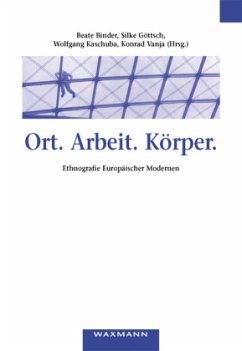 Ort. Arbeit. Körper - Binder, Beate / Göttsch, Silke / Kaschuba, Wolfgang / Vanja, Konrad (Hgg.)