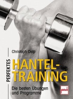 Perfektes Hanteltraining - Delp, Christoph