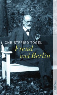 Freud und Berlin - Tögel, Christfried