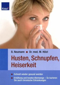 Husten, Schnupfen, Heiserkeit - Neumann, Bernd; Hölzl, Matthias
