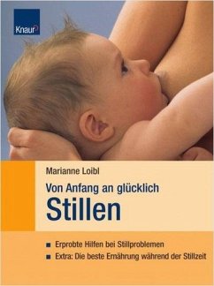 Von Anfang an glücklich Stillen - Loibl, Marianne