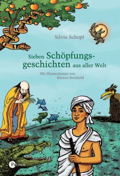 Sieben Schöpfungsgeschichten aus aller Welt - Schopf, Sylvia