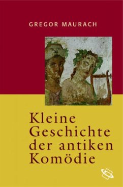 Kleine Geschichte der antiken Komödie - Maurach, Gregor