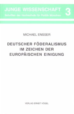 Deutscher Föderalismus im Zeichen der Europäischen Einigung - Ensser, Michael