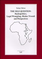 The Nile Question: Hydropolitics, Legal Wrangling, Modus Vivendi and Perspectives - Tafesse, Tesfaye