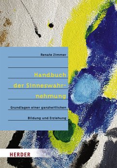 Handbuch der Sinneswahrnehmung - Grundlagen einer ganzheitlichen Bildung und Erziehung - Zimmer, Renate