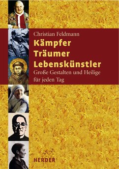 Kämpfer - Träumer - Lebenskünstler : große Gestalten und Heilige für jeden Tag. - Feldmann, Christian