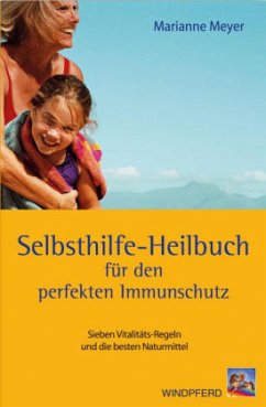 Das Selbsthilfe-Heilbuch für den perfekten Immunschutz - Meyer, Marianne E.