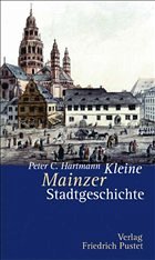 Kleine Mainzer Stadtgeschichte - Hartmann, Peter Claus