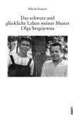 Das schwere und glückliche Leben meiner Mutter Olga Sergejewna