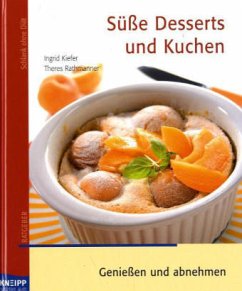Süße Desserts und Kuchen - Kiefer, Ingrid; Rathmanner, Theres; Kunze, Michael