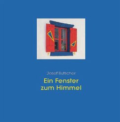 Ein Fenster zum Himmel - Butscher, Josef