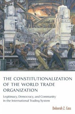 The Constitutionalization of the World Trade Organization - Cass, Deborah Z.