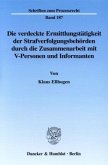 Die verdeckte Ermittlungstätigkeit der Strafverfolgungsbehörden durch die Zusammenarbeit mit V-Personen und Informanten.