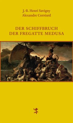 Der Schiffbruch der Fregatte Medusa - Savigny, J.-B. Henri; Corréard, Alexandre