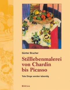 Stilllebenmalerei von Chardin bis Picasso - Brucher, Günter